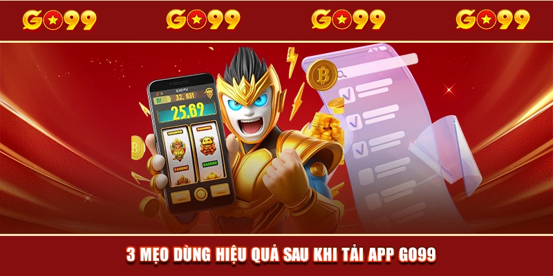 3 mẹo dùng hiệu quả sau khi tải app GO99