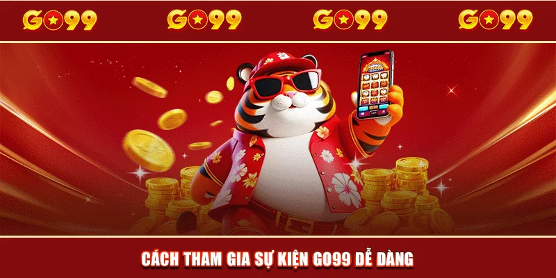 Cách tham gia sự kiện GO99 dễ dàng