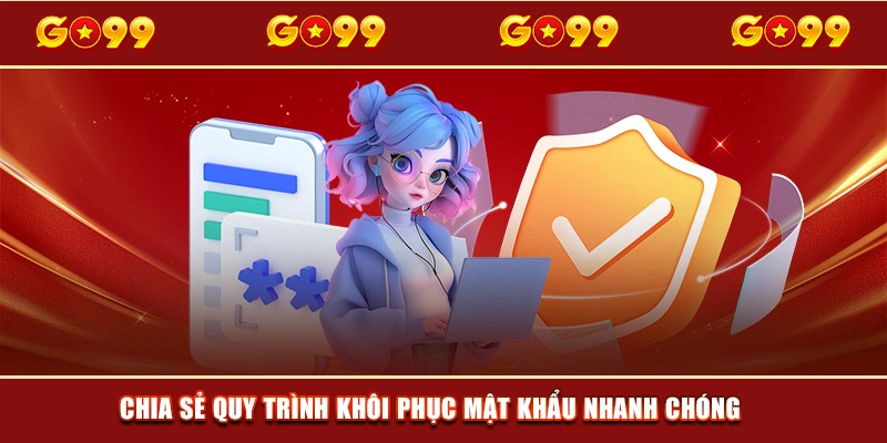 Chia sẻ quy trình khôi phục mật khẩu nhanh chóng