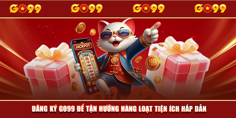 Đăng ký GO99 để tận hưởng hàng loạt tiện ích hấp dẫn