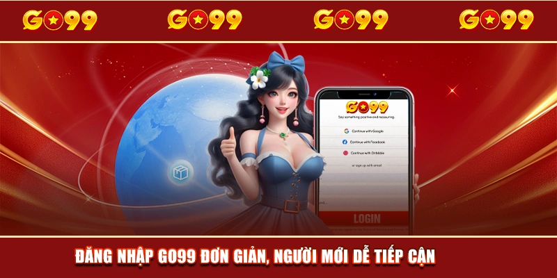 Đăng nhập GO99 đơn giản, người mới dễ tiếp cận