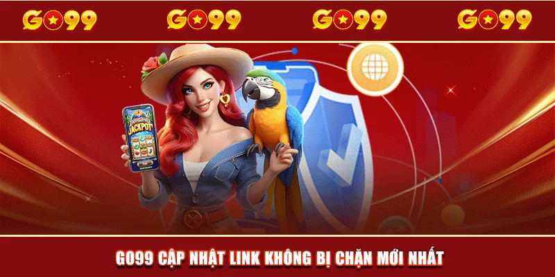Go99 cập nhật link không chặn mới nhất