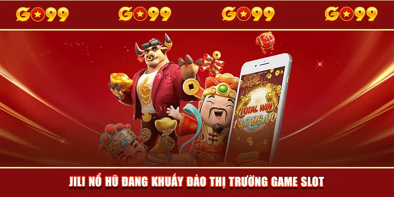 JILI nổ hũ đang khuấy đảo thị trường game slot