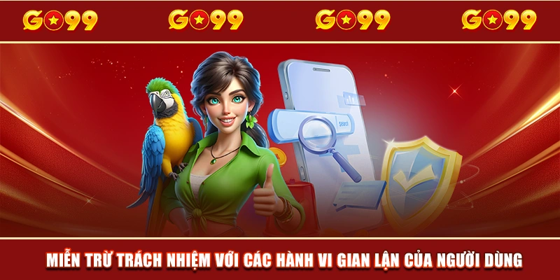 Miễn trừ trách nhiệm với các hành vi gian lận của người dùng