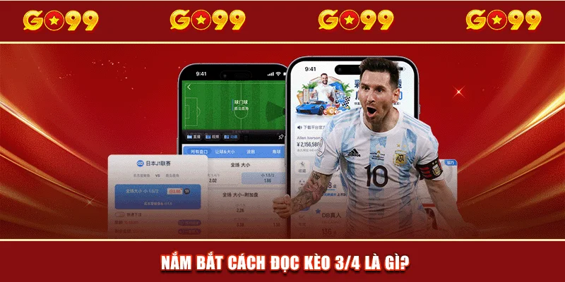 Nắm bắt cách đọc Kèo 3/4 là gì