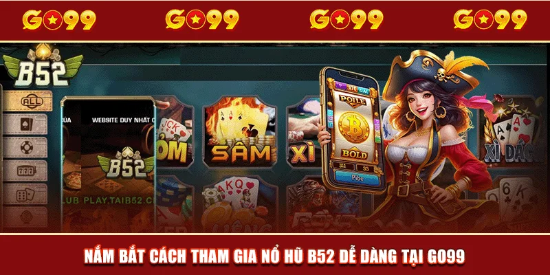 Nắm bắt cách tham gia nổ hũ B52 dễ dàng tại GO99