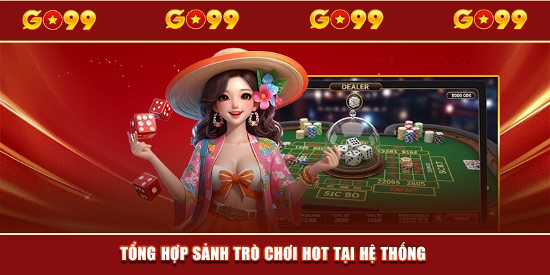 Tổng hợp sảnh trò chơi hot tại hệ thống