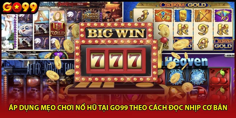 Áp dụng mẹo chơi nổ hũ tại Go99 theo cách đọc nhịp cơ bản